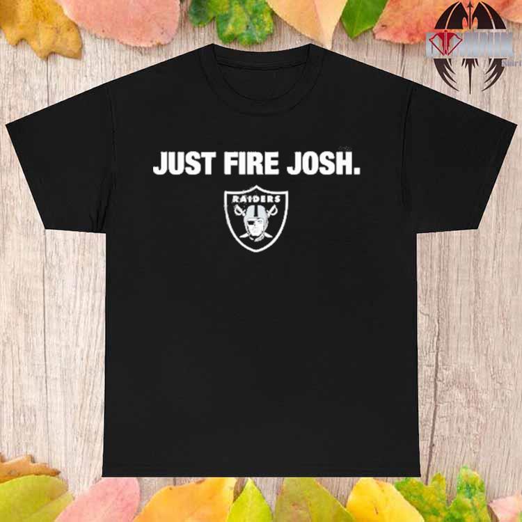 Las Vegas Raiders Just Fire Josh T-Shirts, hoodie, sweater, long sleeve and  tank top