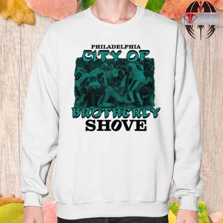 Official Philadelphia eagles brotherly shove T-shirt, hoodie, tank top,  sweater and long sleeve t-shirt